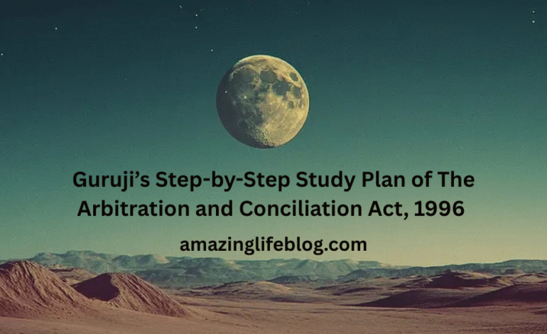  Guruji’s Step-by-Step Study Plan of The Arbitration and Conciliation Act, 1996 – (Step 8)